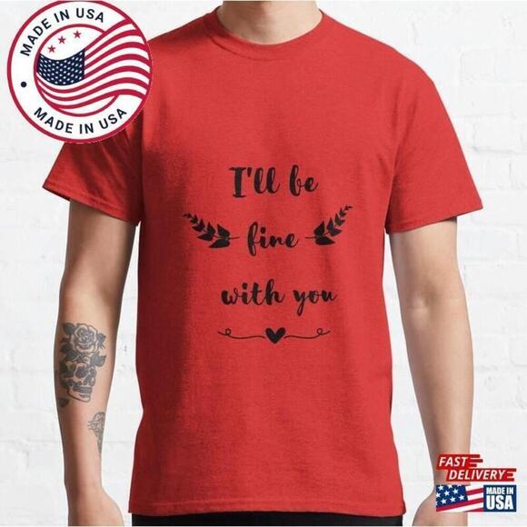 Michelle
L Other - Ill Be Fine With You Quote Minimal Romantic Graphic T-Shirt